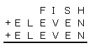 FISH + ELEVEN + ELEVEN =